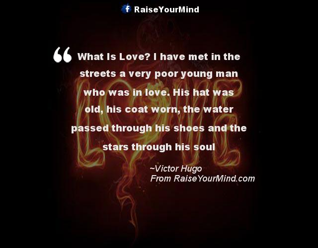 Love Quotes, Sayings & Verses | What Is Love? I have met in the streets