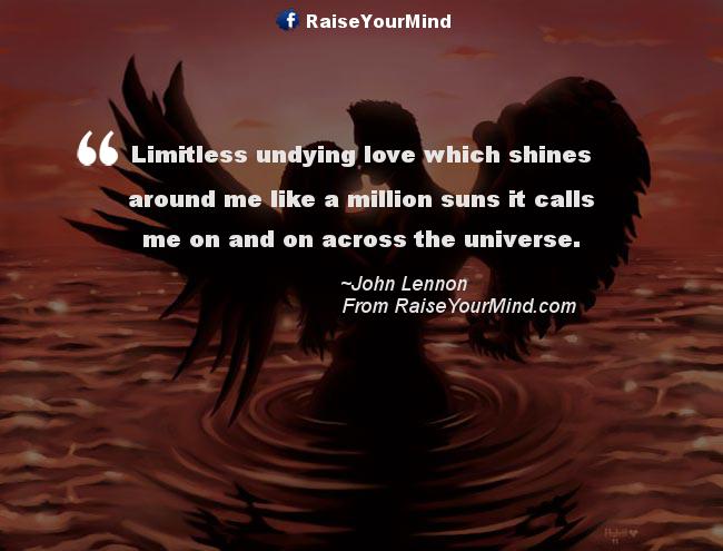 Limitless Undying Love Which Shines Around Me Like A Million Suns Its Me On And On Across The Universe