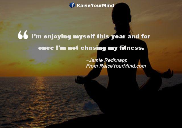 Fitness Motivational Quotes  I'm enjoying myself this year and