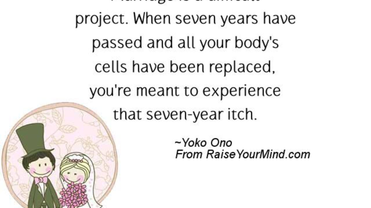 Wedding Wishes Quotes Verses Marriage Is A Difficult Project When Seven Years Have Passed And All Your Body S Cells Have Been Replaced You Re Meant To Experience That Seven Year Itch