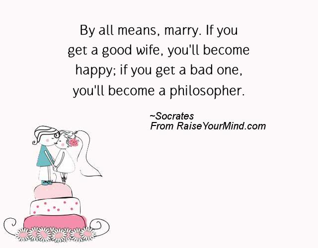 Wedding Wishes, Quotes & Verses | By all means, marry. If you get a ...