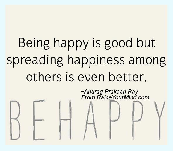 A nice happiness quote from Anurag Prakash Ray  - Proverbes Happiness