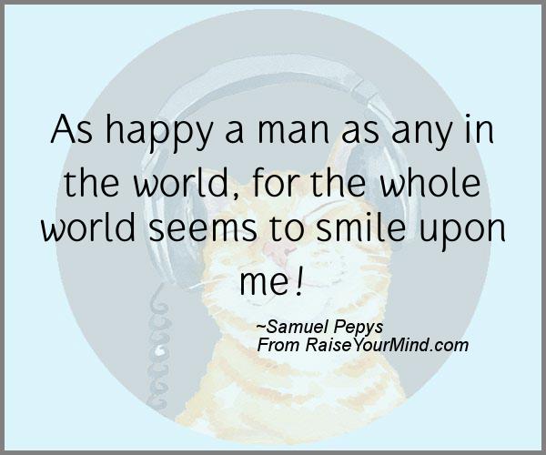 A nice happiness quote from Samuel Pepys - Proverbes Happiness