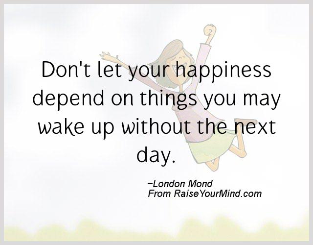 A nice happiness quote from London Mond - Proverbes Happiness
