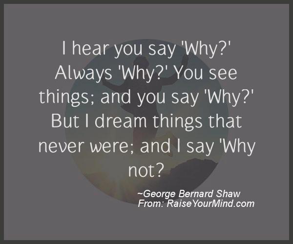 A nice motivational quote from George Bernard Shaw