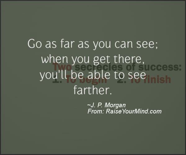 A nice motivational quote from J. P. Morgan