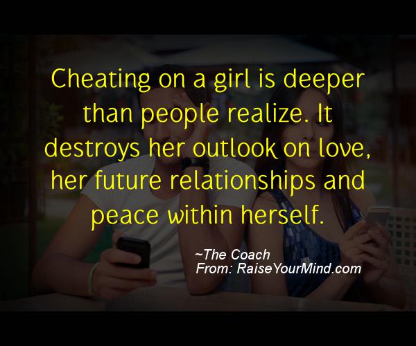 Cheating Verses & Funny Quotes | Cheating on a girl is deeper than people  realize. It destroys her outlook on love, her future relationships and  peace within herself. | Raise Your Mind
