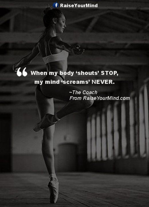 Fitness Motivational Quotes | When my body 'shouts' STOP, my mind