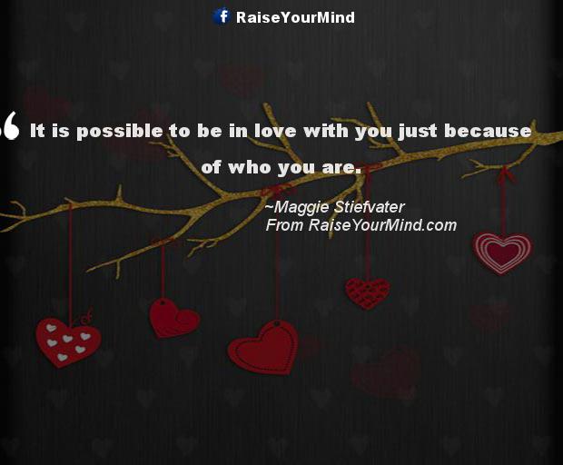 Love Quotes, Sayings & Verses | It is possible to be in love with you ...