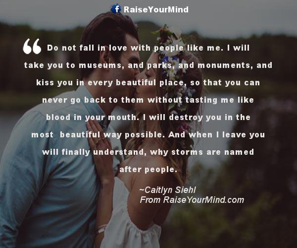 Love Quotes, Sayings & Verses | Do not fall in love with people like me. I will take you to ...