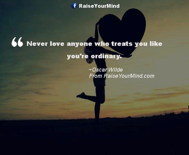 Love Quotes, Sayings & Verses | Never love anyone who treats you like ...