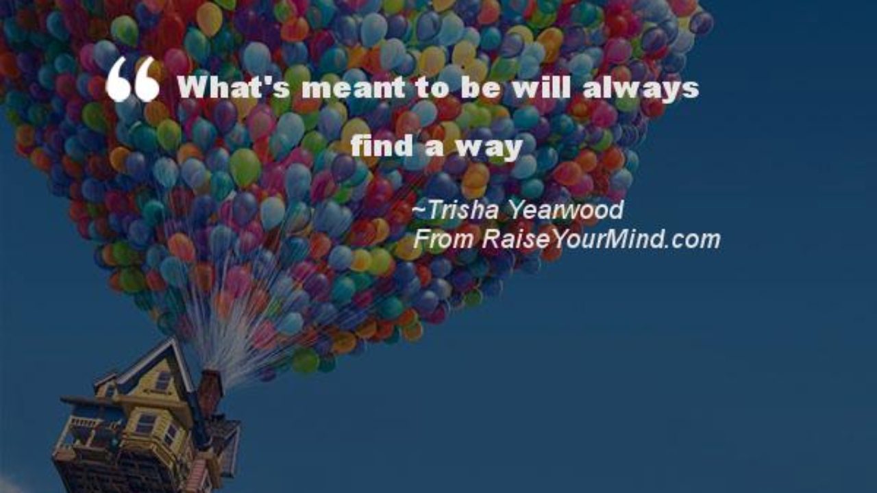 Be find always way to its will whats meant What's meant