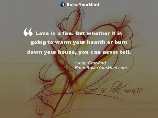 Love Quotes, Sayings & Verses | Love is a fire. But whether it is going ...