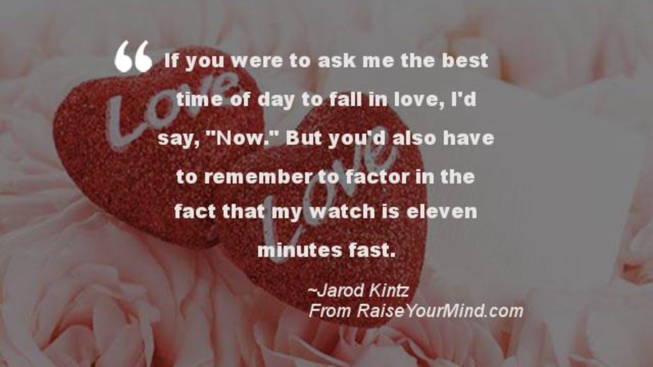 Love Quotes Sayings Verses If You Were To Ask Me The Best Time Of Day To Fall In Love I D Say Now But You D Also Have To Remember To Factor
